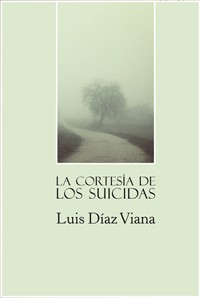 Cubierta del libro Presentación del libro "La cortesía de los suicidas" de Luis Díaz Viana