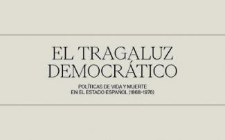 Exposición "El tragaluz democrático. Políticas de vida y muerte en el Estado español (1868-1975)