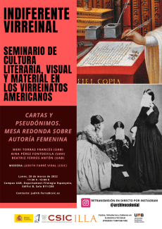 Indiferente Virreinal. Seminario de cultura literaria, visual y material en los virreinatos americanos: "Cartas y pseudónimos. Mesa redonda sobre autoría femenina"