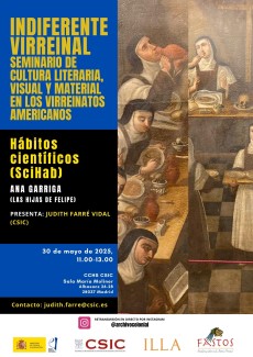 Indiferente Virreinal. Seminario de Cultura Literaria, Visual y Material en los Virreinatos Americanos: "Hábitos científicos (SciHab)" Indiferente Virreinal. Seminario de Cultura Literaria, Visual y Material en los Virreinatos Americanos: "Hábitos científicos (SciHab)"